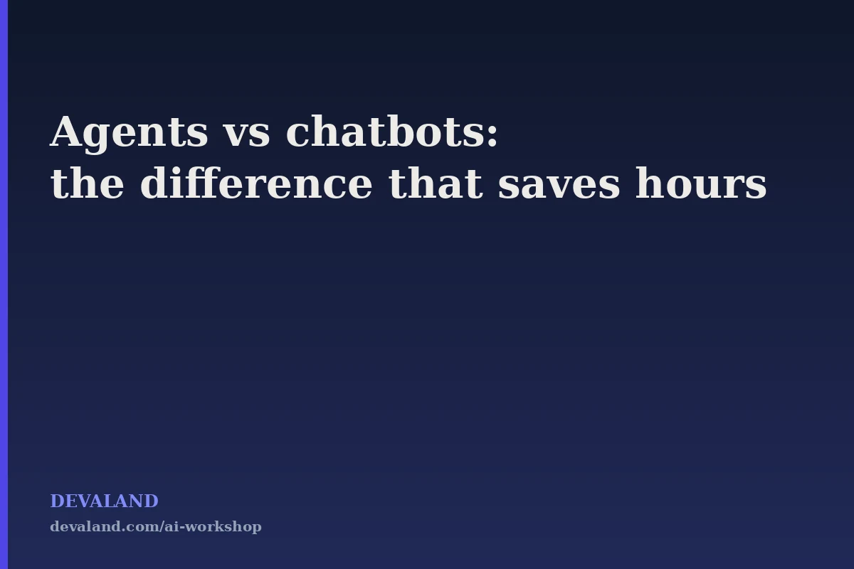 AI Agents vs Chatbots: The Difference That Decides Whether You Save Hours