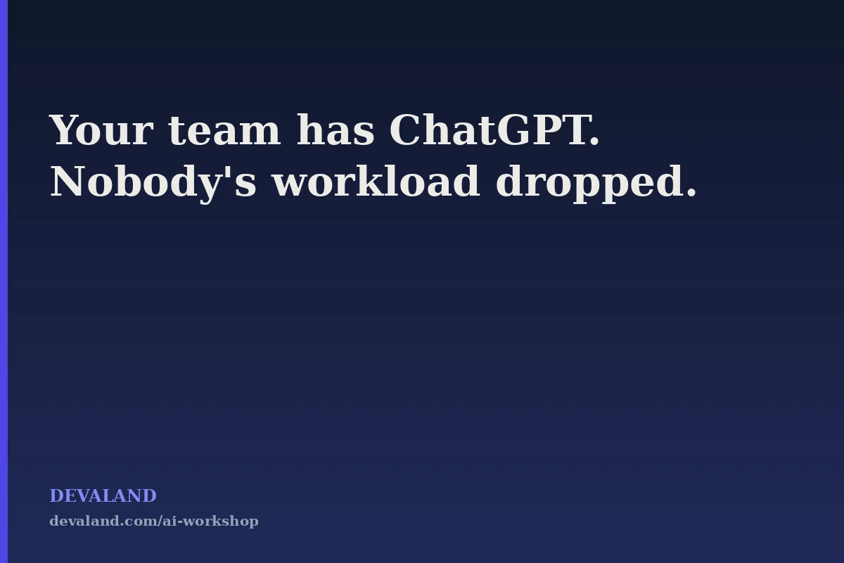 Your Team Has ChatGPT. Nobody's Workload Went Down.
