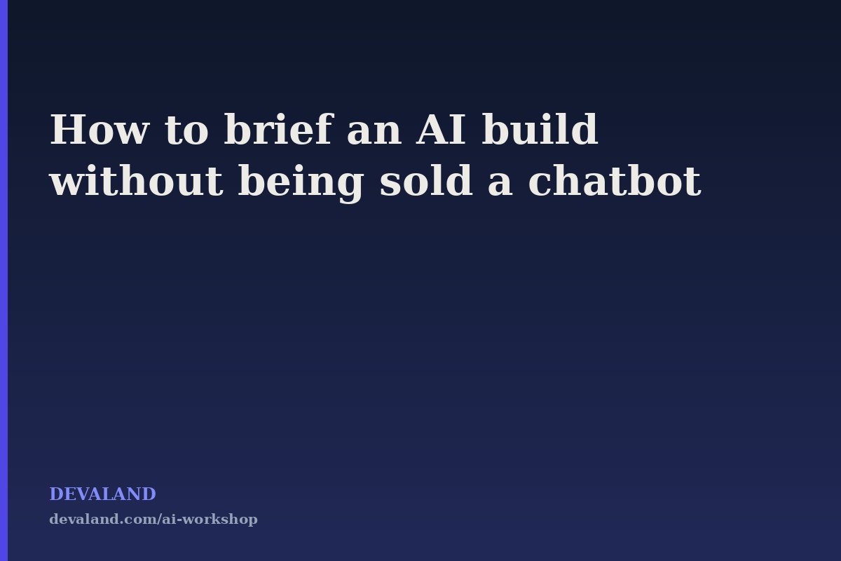 How to Brief an AI Automation Build Without Being Sold a Chatbot